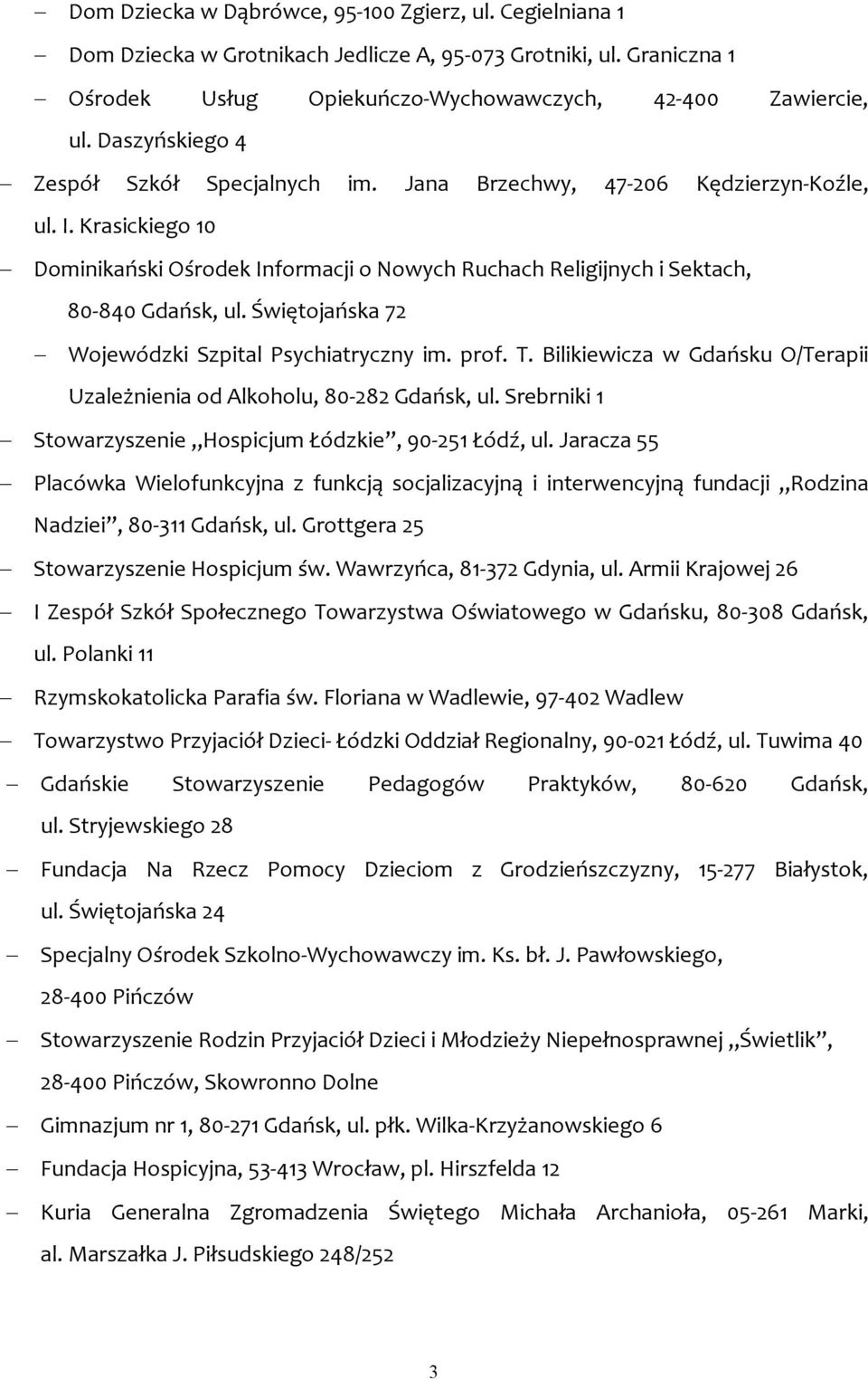Świętojańska 72 Wojewódzki Szpital Psychiatryczny im. prof. T. Bilikiewicza w Gdańsku O/Terapii Uzależnienia od Alkoholu, 80-282 Gdańsk, ul.