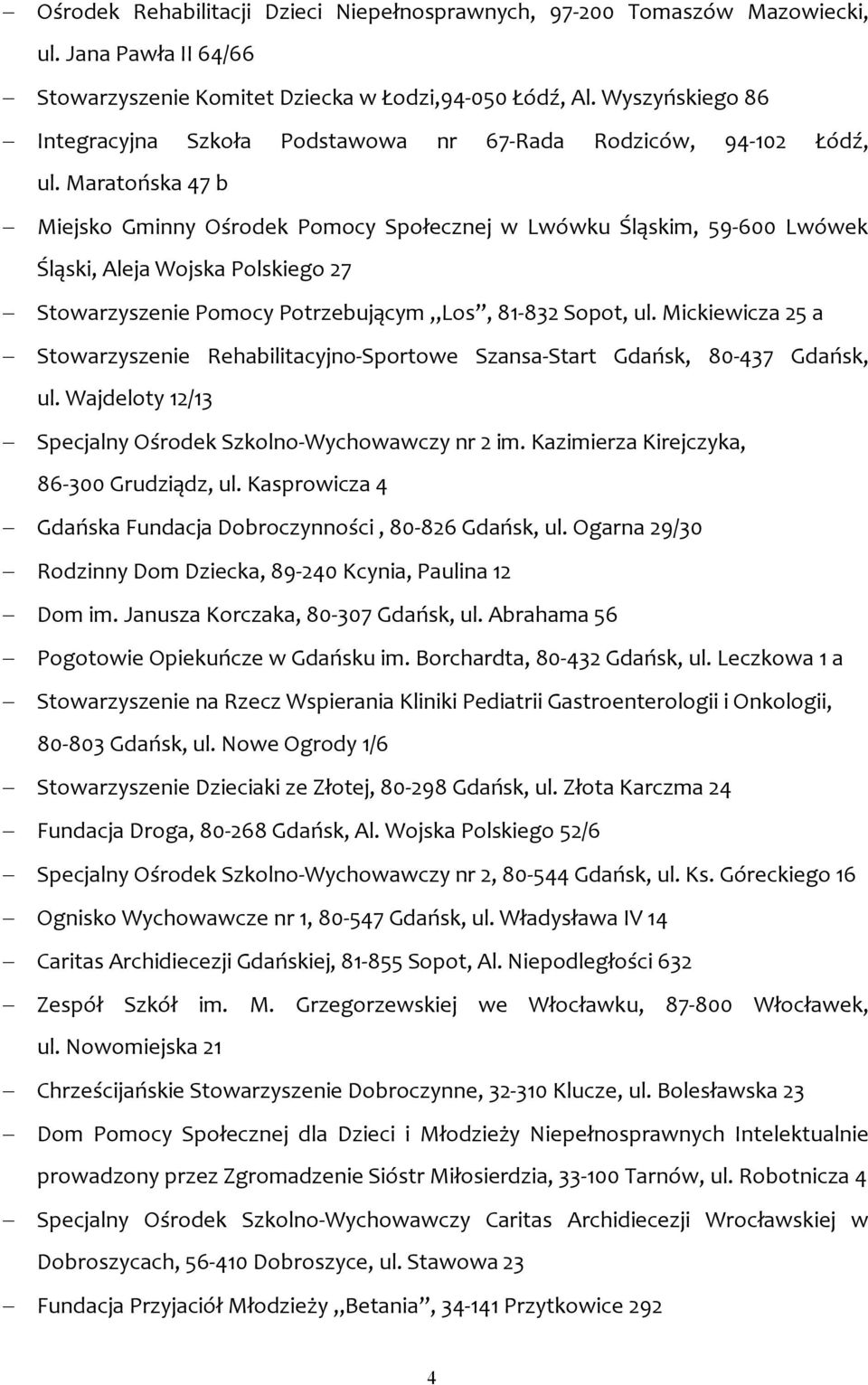 Maratońska 47 b Miejsko Gminny Ośrodek Pomocy Społecznej w Lwówku Śląskim, 59-600 Lwówek Śląski, Aleja Wojska Polskiego 27 Stowarzyszenie Pomocy Potrzebującym Los, 81-832 Sopot, ul.