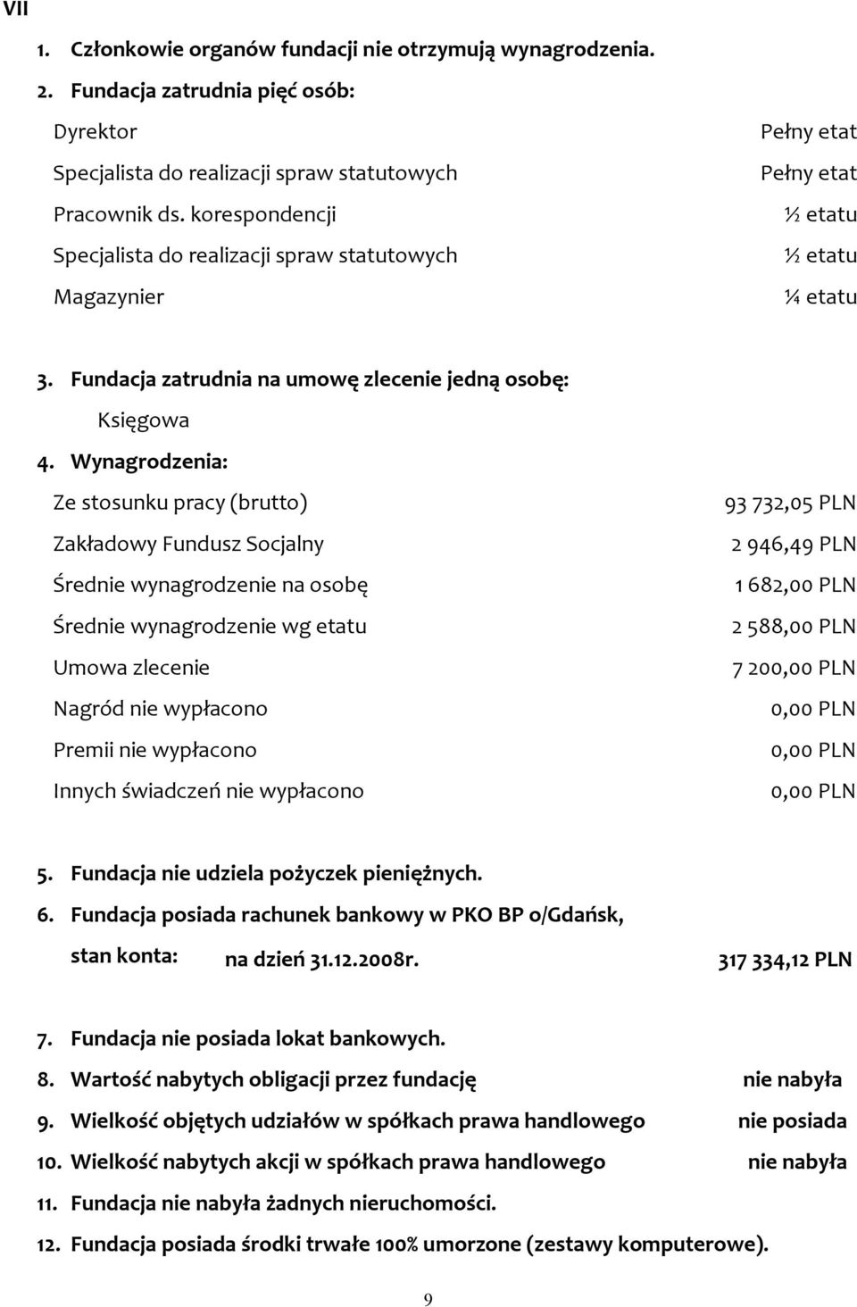 Wynagrodzenia: Ze stosunku pracy (brutto) Zakładowy Fundusz Socjalny Średnie wynagrodzenie na osobę Średnie wynagrodzenie wg etatu Umowa zlecenie Nagród nie wypłacono Premii nie wypłacono Innych