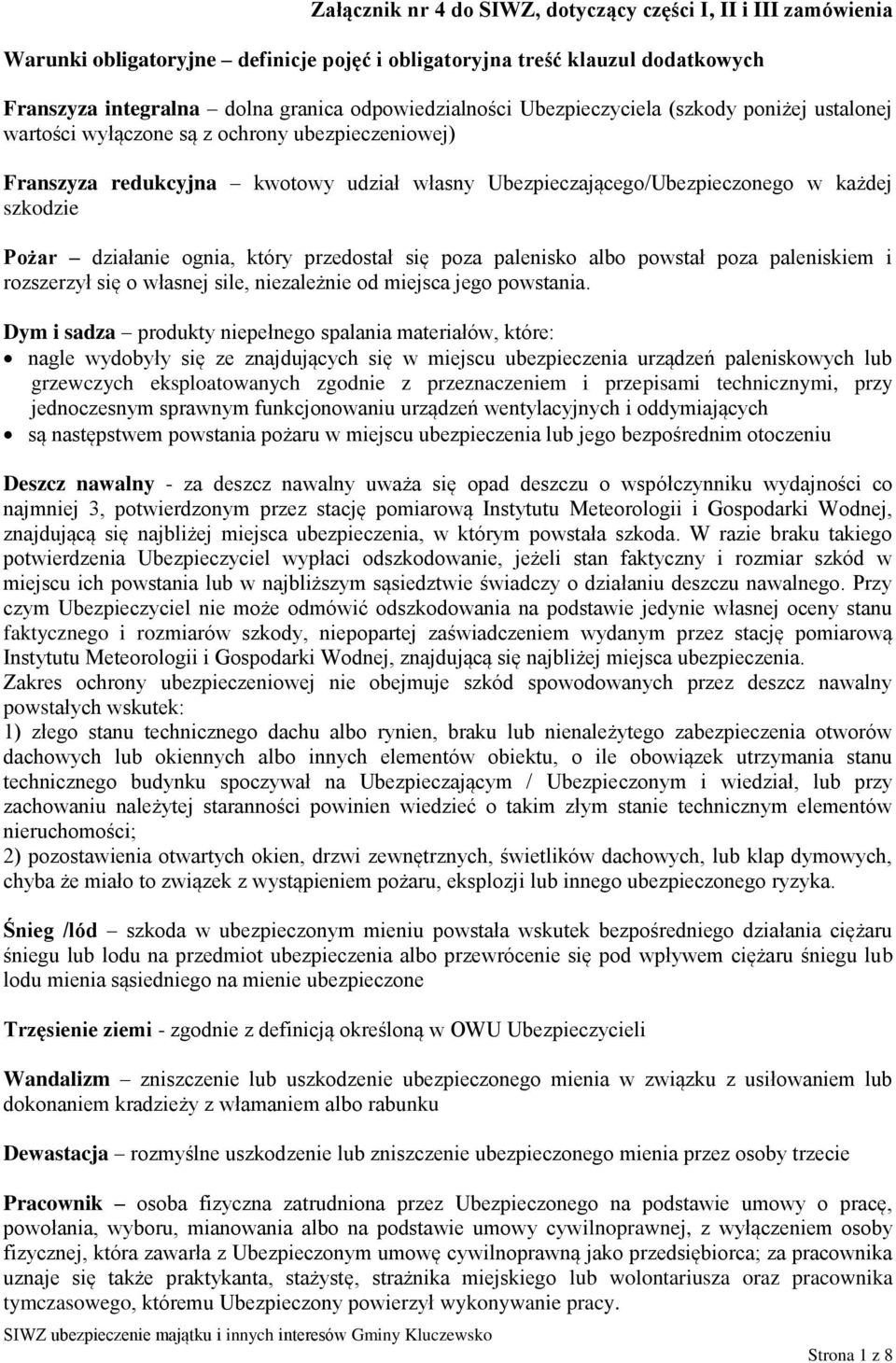 działanie ognia, który przedostał się poza palenisko albo powstał poza paleniskiem i rozszerzył się o własnej sile, niezależnie od miejsca jego powstania.