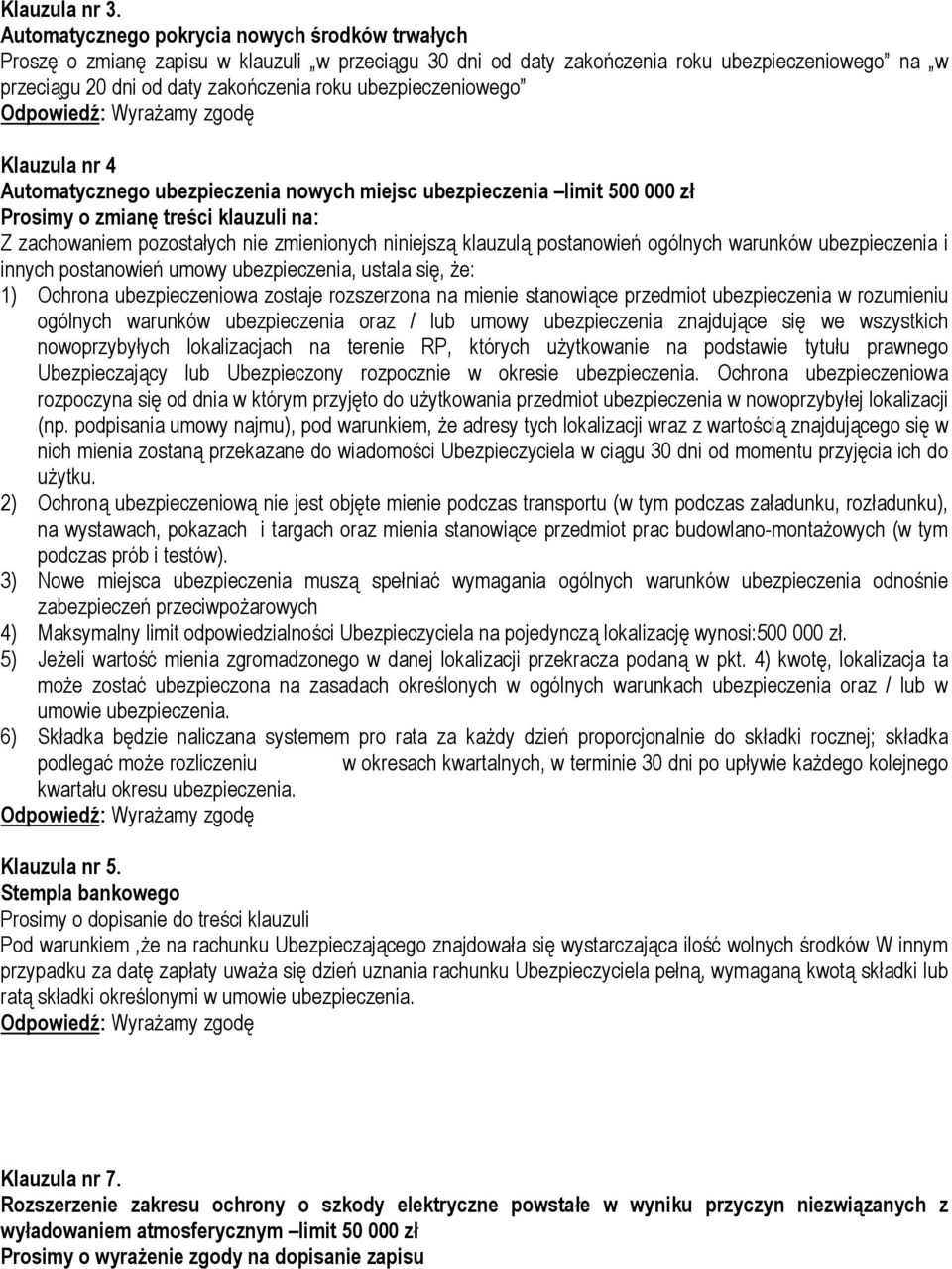 ubezpieczeniowego Klauzula nr 4 Automatycznego ubezpieczenia nowych miejsc ubezpieczenia limit 500 000 zł Prosimy o zmianę treści klauzuli na: Z zachowaniem pozostałych nie zmienionych niniejszą