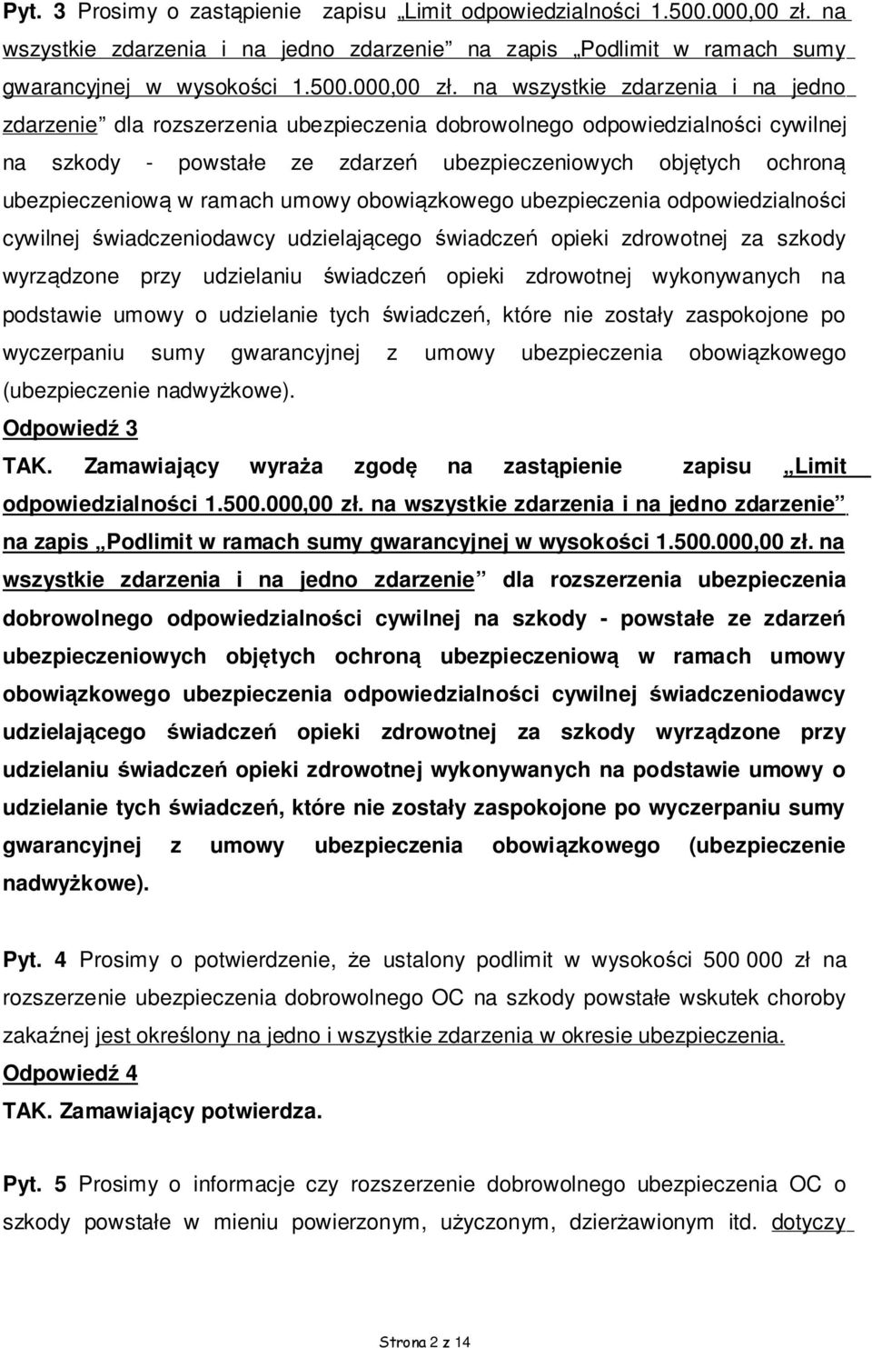 na wszystkie zdarzenia i na jedno zdarzenie dla rozszerzenia ubezpieczenia dobrowolnego odpowiedzialności cywilnej na szkody - powstałe ze zdarzeń ubezpieczeniowych objętych ochroną ubezpieczeniową w