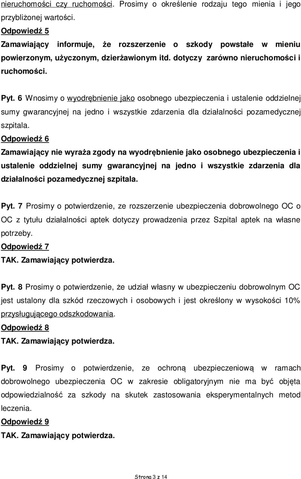 6 Wnosimy o wyodrębnienie jako osobnego ubezpieczenia i ustalenie oddzielnej sumy gwarancyjnej na jedno i wszystkie zdarzenia dla działalności pozamedycznej szpitala.