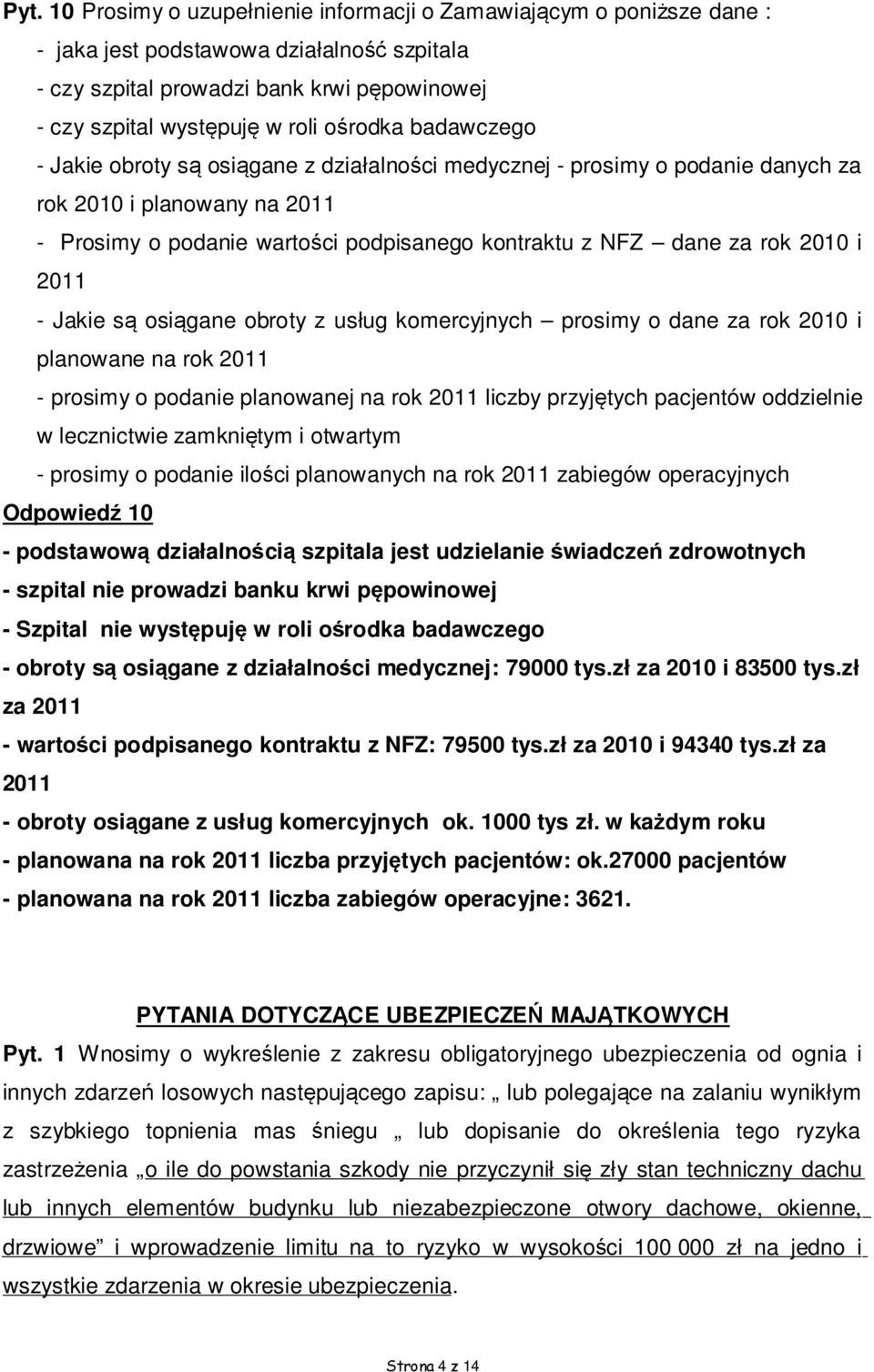 2010 i 2011 - Jakie są osiągane obroty z usług komercyjnych prosimy o dane za rok 2010 i planowane na rok 2011 - prosimy o podanie planowanej na rok 2011 liczby przyjętych pacjentów oddzielnie w