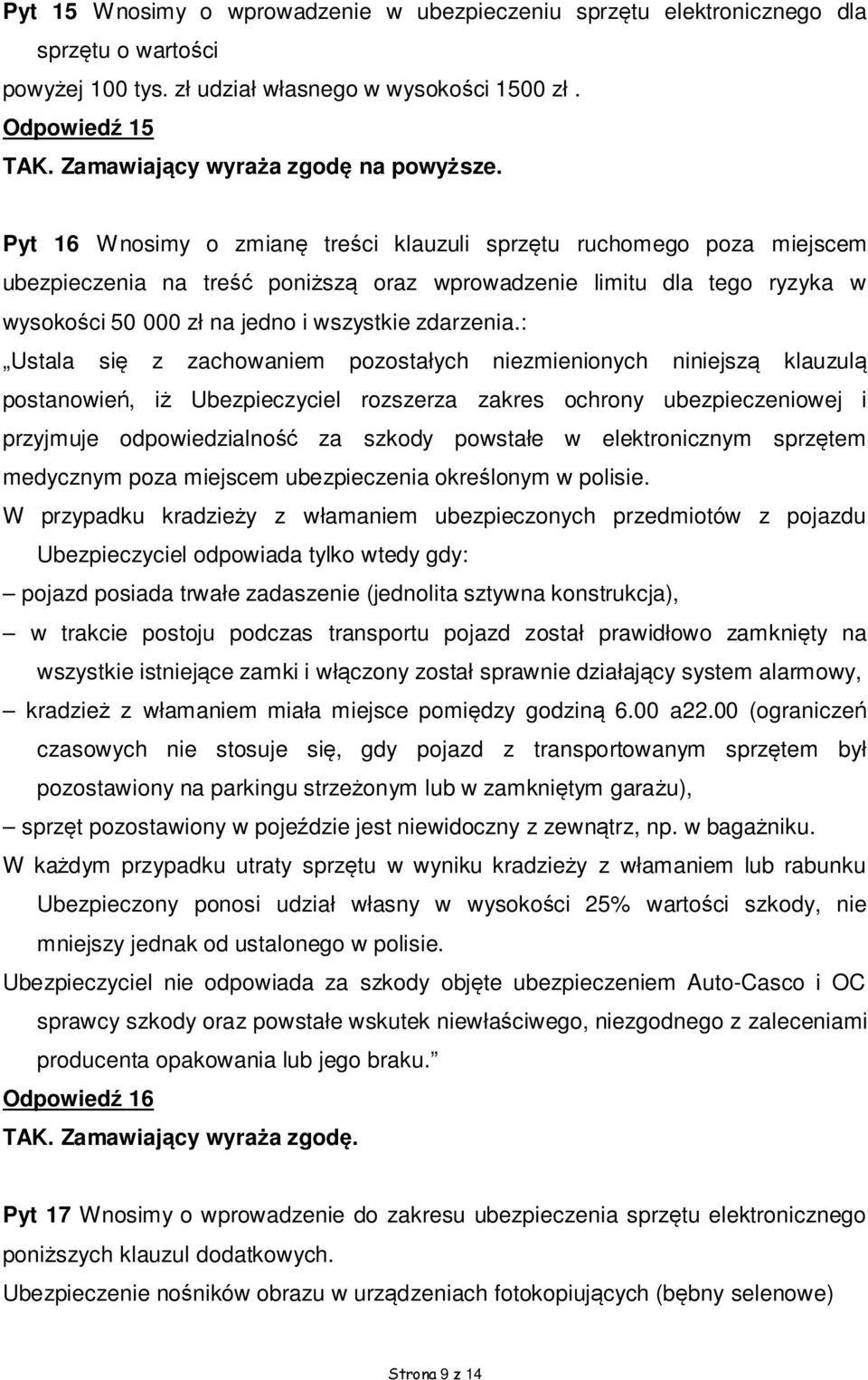 Pyt 16 Wnosimy o zmianę treści klauzuli sprzętu ruchomego poza miejscem ubezpieczenia na treść poniższą oraz wprowadzenie limitu dla tego ryzyka w wysokości 50 000 zł na jedno i wszystkie zdarzenia.