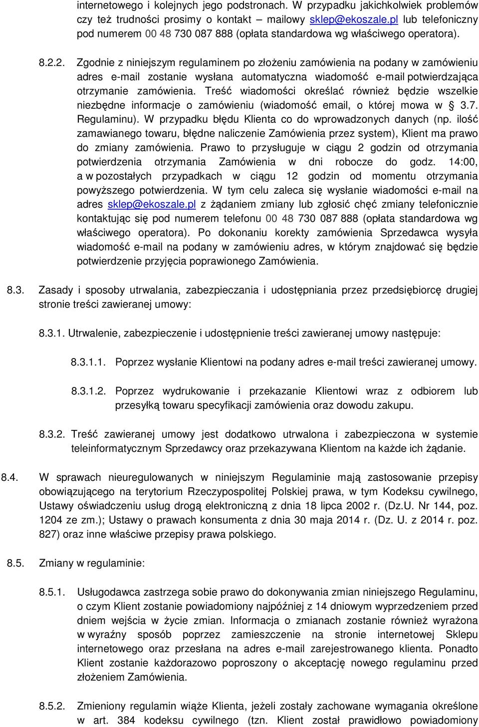 2. Zgodnie z niniejszym regulaminem po złożeniu zamówienia na podany w zamówieniu adres e-mail zostanie wysłana automatyczna wiadomość e-mail potwierdzająca otrzymanie zamówienia.