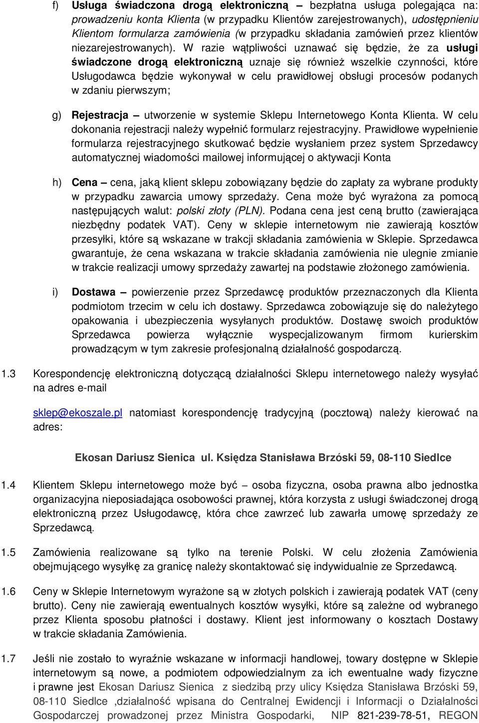 W razie wątpliwości uznawać się będzie, że za usługi świadczone drogą elektroniczną uznaje się również wszelkie czynności, które Usługodawca będzie wykonywał w celu prawidłowej obsługi procesów