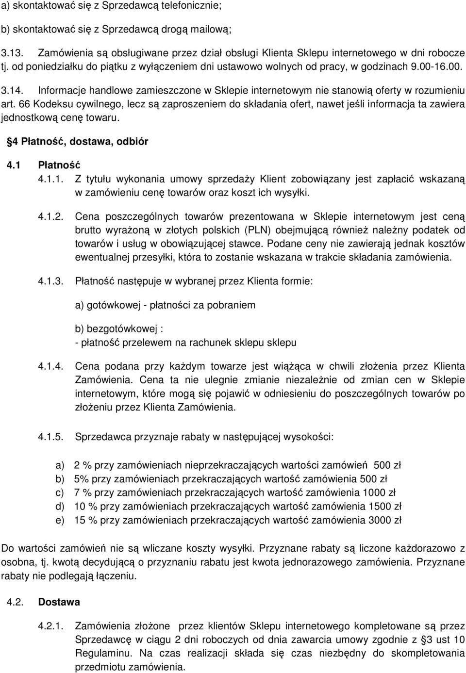 66 Kodeksu cywilnego, lecz są zaproszeniem do składania ofert, nawet jeśli informacja ta zawiera jednostkową cenę towaru. 4 Płatność, dostawa, odbiór 4.1 