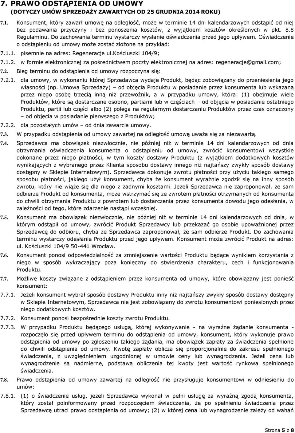 8.8 Regulaminu. Do zachowania terminu wystarczy wysłanie oświadczenia przed jego upływem. Oświadczenie o odstąpieniu od umowy może zostać złożone na przykład: 7.1.1. pisemnie na adres: Regeneracje ul.