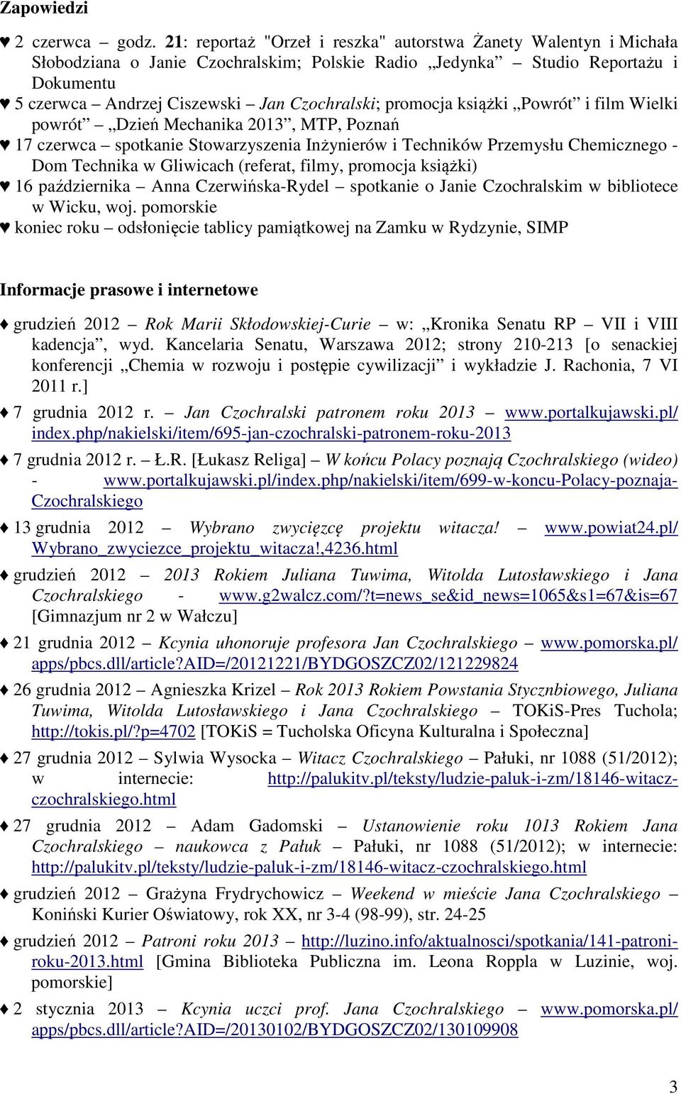 promocja książki Powrót i film Wielki powrót Dzień Mechanika 2013, MTP, Poznań 17 czerwca spotkanie Stowarzyszenia Inżynierów i Techników Przemysłu Chemicznego - Dom Technika w Gliwicach (referat,