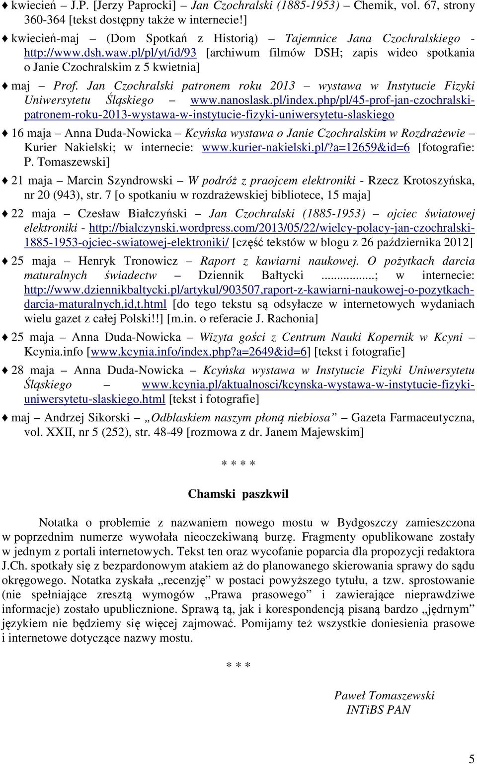 Jan Czochralski patronem roku 2013 wystawa w Instytucie Fizyki Uniwersytetu Śląskiego www.nanoslask.pl/index.