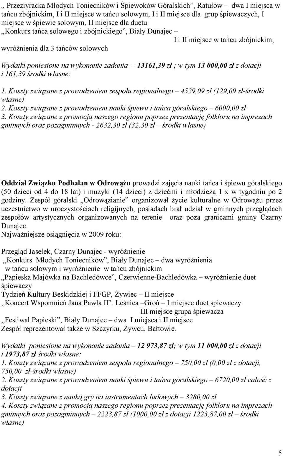 ,,konkurs tańca solowego i zbójnickiego, Biały Dunajec I i II miejsce w tańcu zbójnickim, wyróŝnienia dla 3 tańców solowych Wydatki poniesione na wykonanie zadania 13161,39 zł ; w tym 13 000,00 zł z