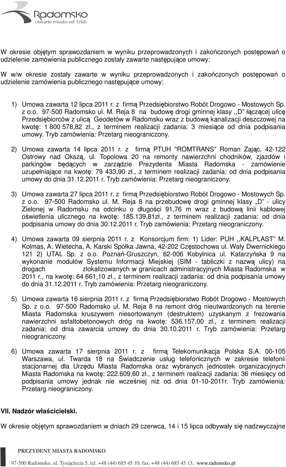 M. Reja 8 na budowę drogi gminnej klasy,,d łączącej ulicę Przedsiębiorców z ulicą Geodetów w Radomsku wraz z budową kanalizacji deszczowej na kwotę: 1 800 578,82 zł.