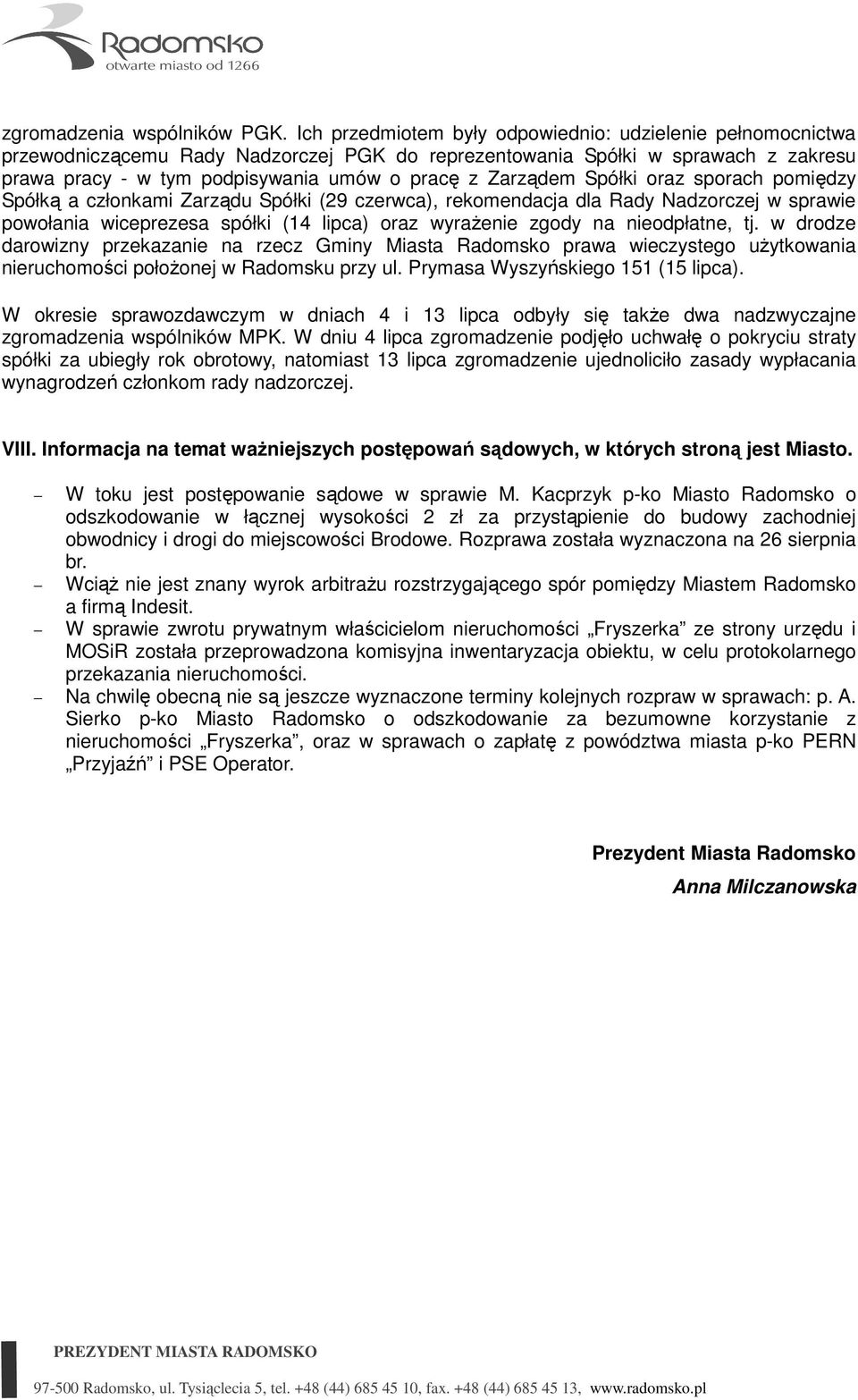Zarządem Spółki oraz sporach pomiędzy Spółką a członkami Zarządu Spółki (29 czerwca), rekomendacja dla Rady Nadzorczej w sprawie powołania wiceprezesa spółki (14 lipca) oraz wyraŝenie zgody na