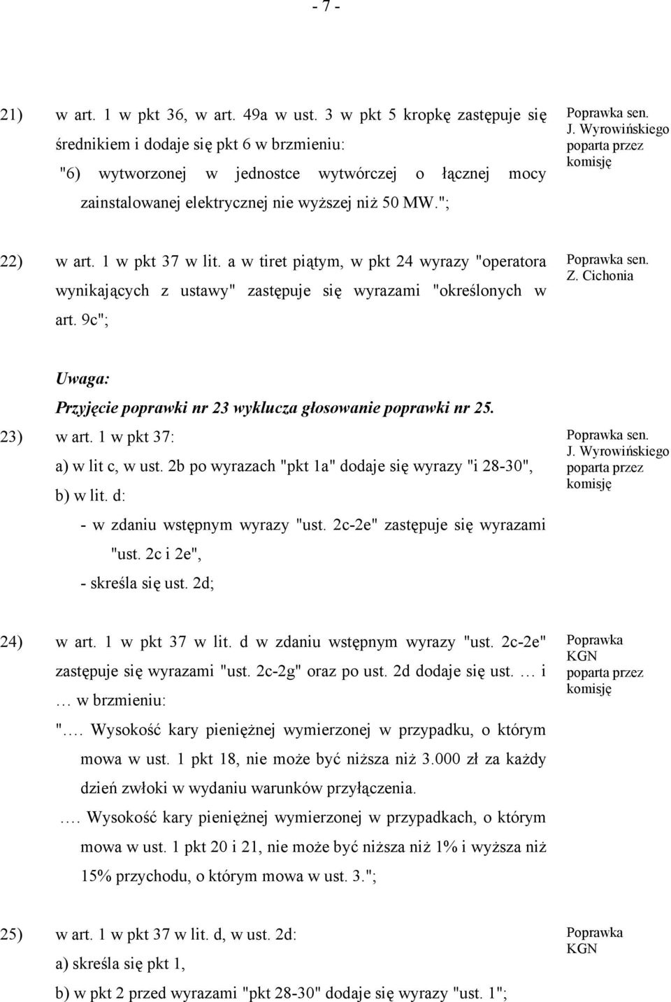 1 w pkt 37 w lit. a w tiret piątym, w pkt 24 wyrazy "operatora wynikających z ustawy" zastępuje się wyrazami "określonych w art. 9c"; sen. Z.