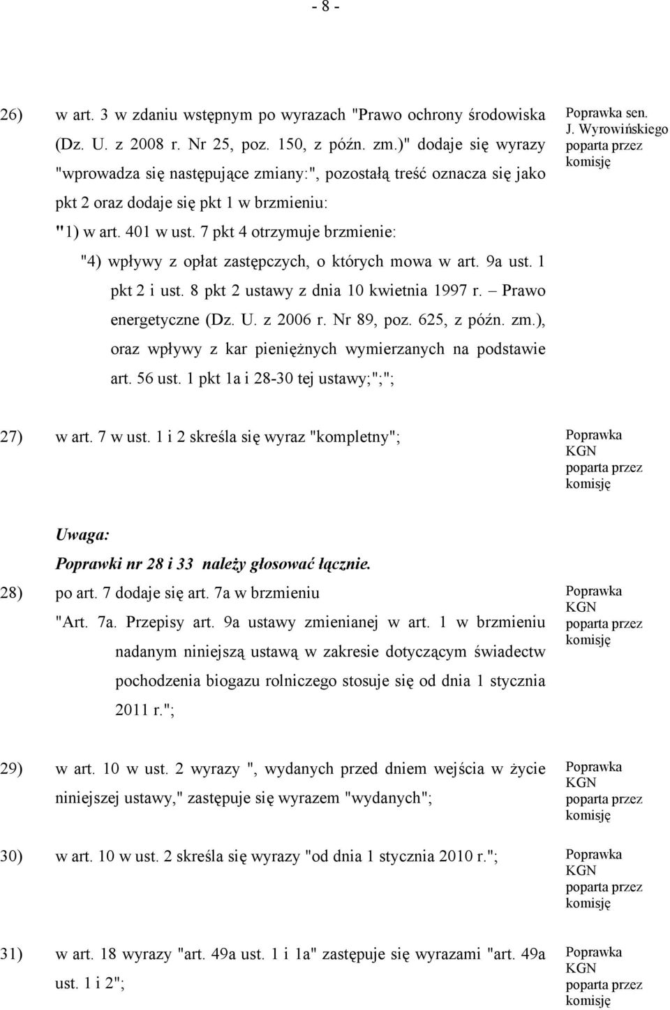 7 pkt 4 otrzymuje brzmienie: "4) wpływy z opłat zastępczych, o których mowa w art. 9a ust. 1 pkt 2 i ust. 8 pkt 2 ustawy z dnia 10 kwietnia 1997 r. Prawo energetyczne (Dz. U. z 2006 r. Nr 89, poz.