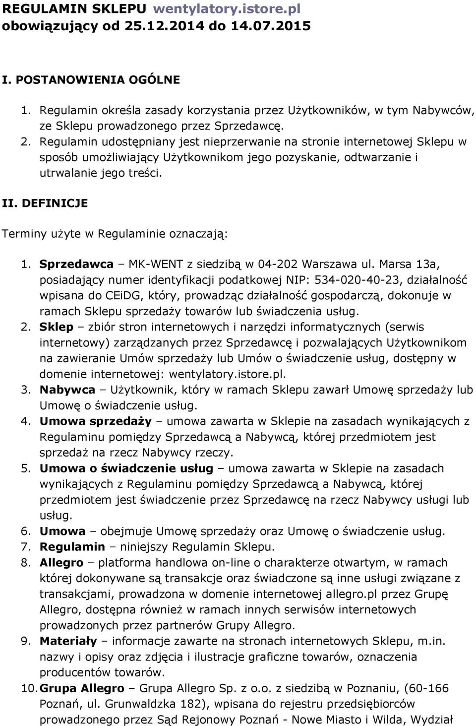 Regulamin udostępniany jest nieprzerwanie na stronie internetowej Sklepu w sposób umożliwiający Użytkownikom jego pozyskanie, odtwarzanie i utrwalanie jego treści. II.