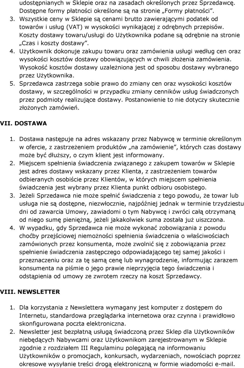 Koszty dostawy towaru/usługi do Użytkownika podane są odrębnie na stronie Czas i koszty dostawy. 4.