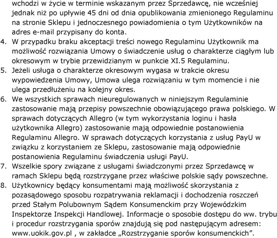 W przypadku braku akceptacji treści nowego Regulaminu Użytkownik ma możliwość rozwiązania Umowy o świadczenie usług o charakterze ciągłym lub okresowym w trybie przewidzianym w punkcie XI.