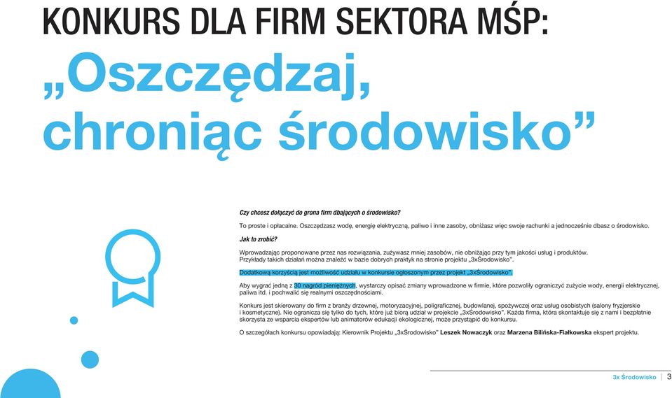 Wprowadzając proponowane przez nas rozwiązania, zużywasz mniej zasobów, nie obniżając przy tym jakości usług i produktów.