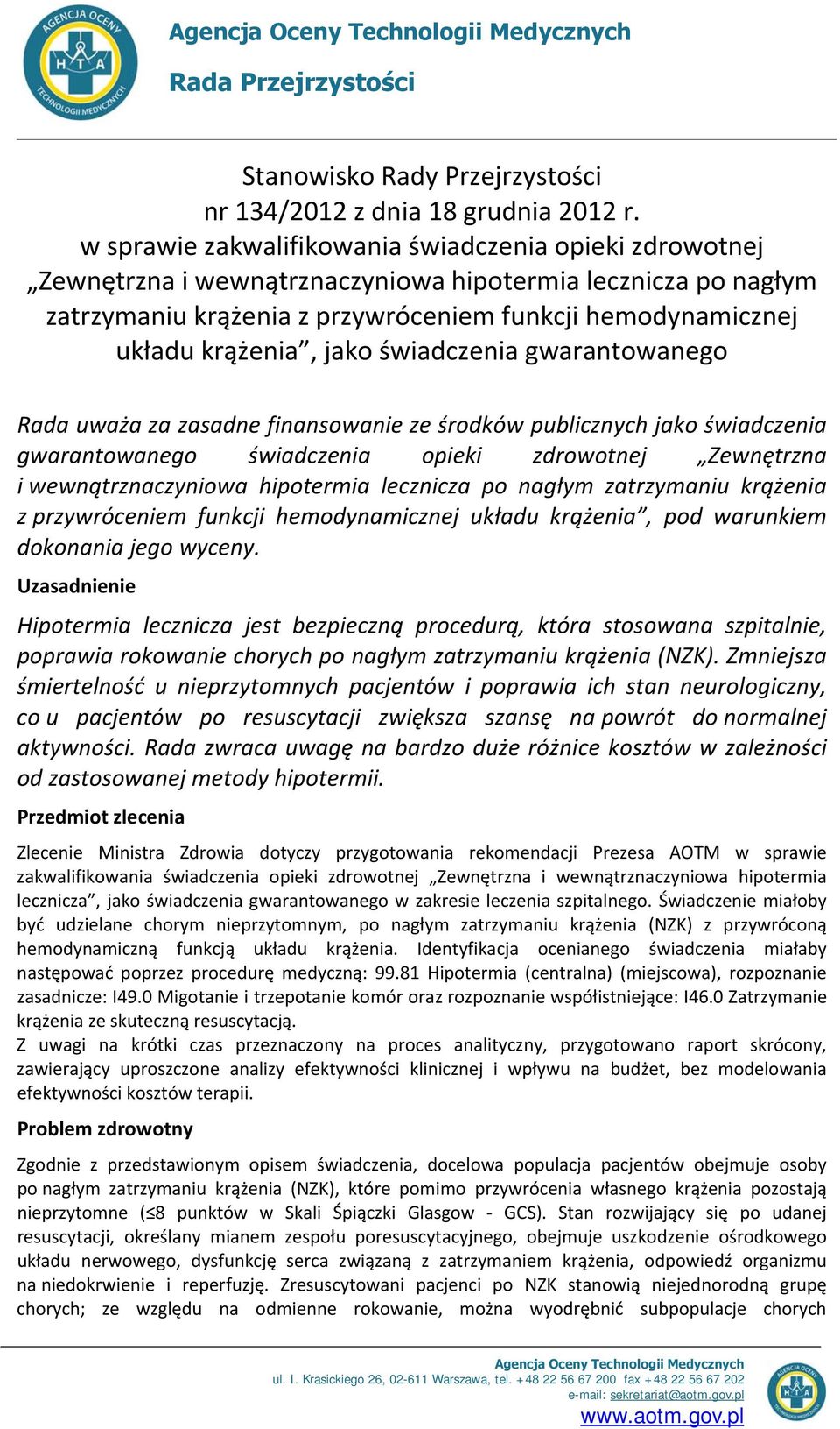 jako świadczenia gwarantowanego Rada uważa za zasadne finansowanie ze środków publicznych jako świadczenia gwarantowanego świadczenia opieki zdrowotnej Zewnętrzna i wewnątrznaczyniowa hipotermia