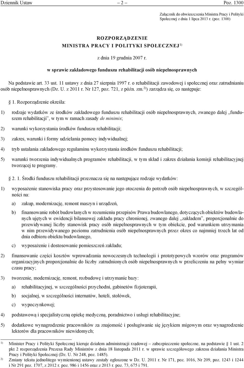 11 ustawy z dnia 27 sierpnia 1997 r. o rehabilitacji zawodowej i społecznej oraz zatrudnianiu osób niepełnosprawnych (Dz. U. z 2011 r. Nr 127, poz. 721, z późn. zm. 2) ) zarządza się, co następuje: 1.