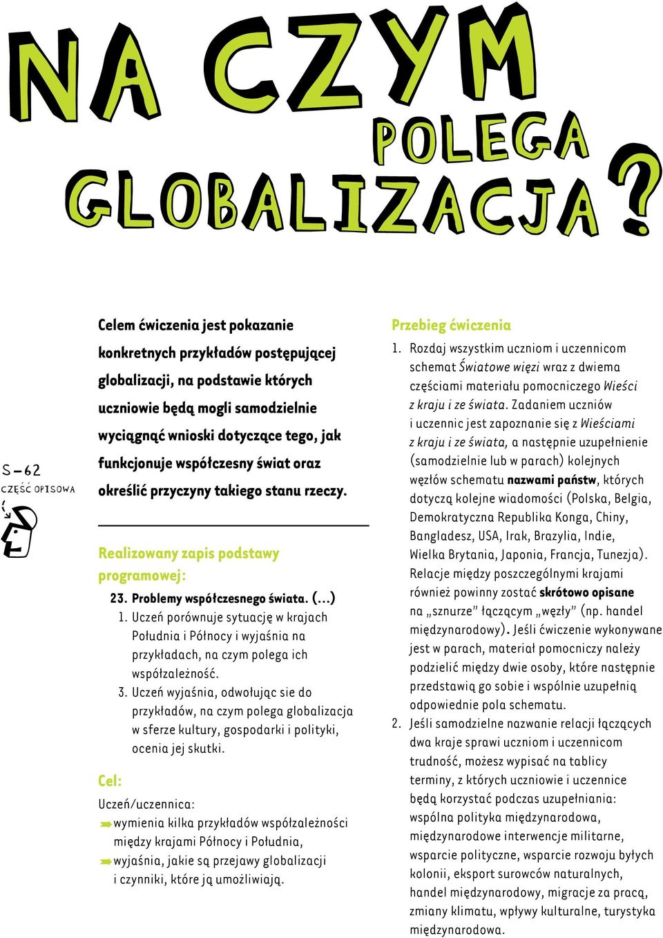 funkcjonuje współczesny świat oraz określić przyczyny takiego stanu rzeczy. Realizowany zapis podstawy programowej: 23. Problemy współczesnego świata. ( ) 1.