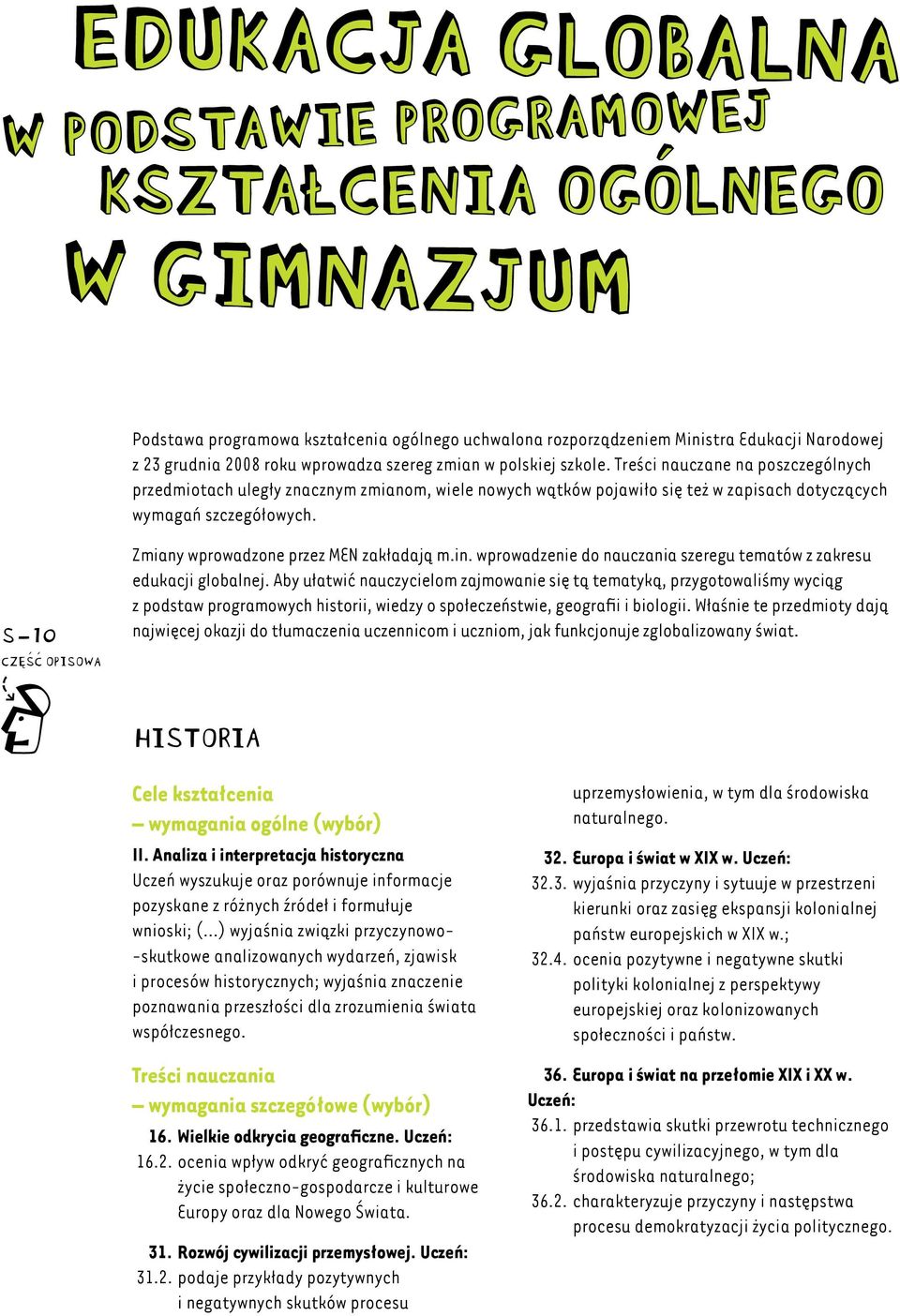 S 10 część opisowa Zmiany wprowadzone przez MEN zakładają m.in. wprowadzenie do nauczania szeregu tematów z zakresu edukacji globalnej.