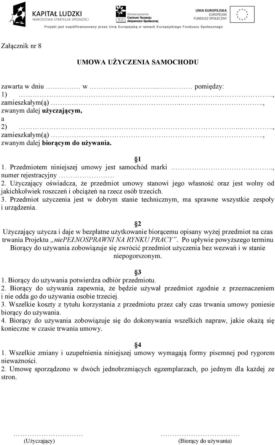 Użyczający oświadcza, że przedmiot umowy stanowi jego własność oraz jest wolny od jakichkolwiek roszczeń i obciążeń na rzecz osób trzecich. 3.