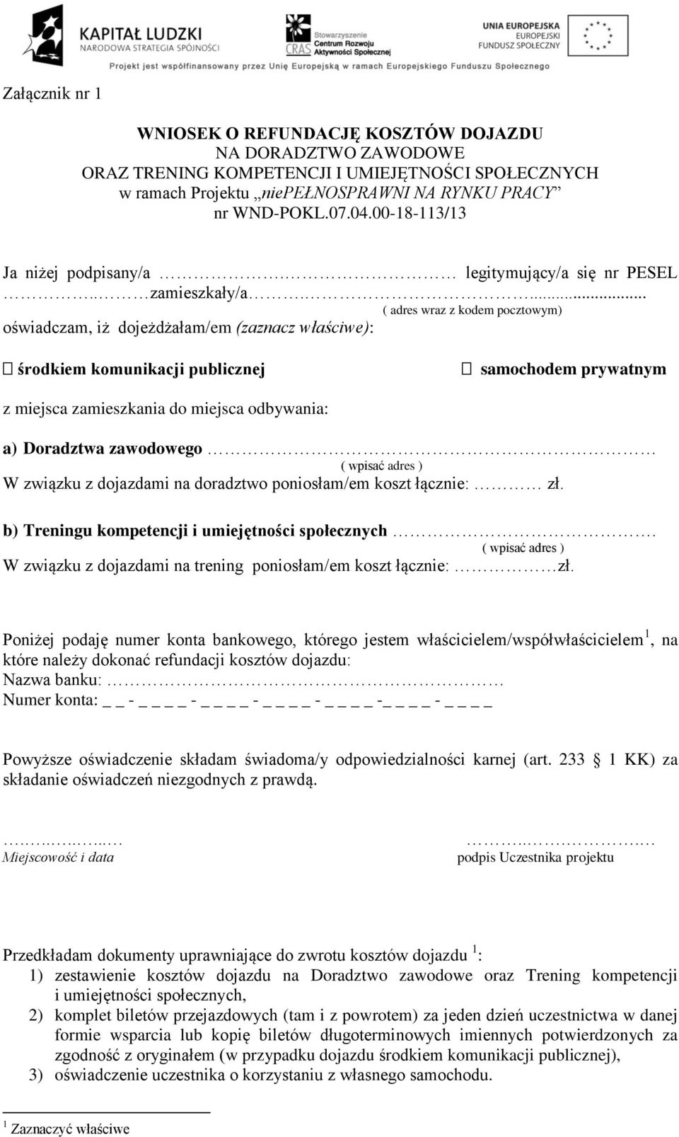 ... ( adres wraz z kodem pocztowym) oświadczam, iż dojeżdżałam/em (zaznacz właściwe): środkiem komunikacji publicznej samochodem prywatnym z miejsca zamieszkania do miejsca odbywania: a) Doradztwa