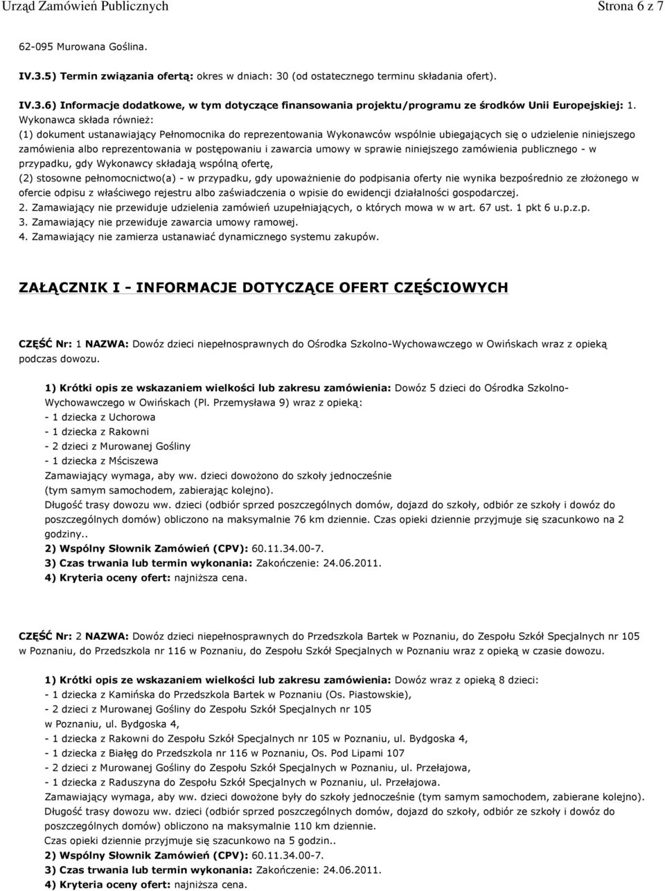 zawarcia umowy w sprawie niniejszego zamówienia publicznego - w przypadku, gdy Wykonawcy składają wspólną ofertę, (2) stosowne pełnomocnictwo(a) - w przypadku, gdy upowaŝnienie do podpisania oferty