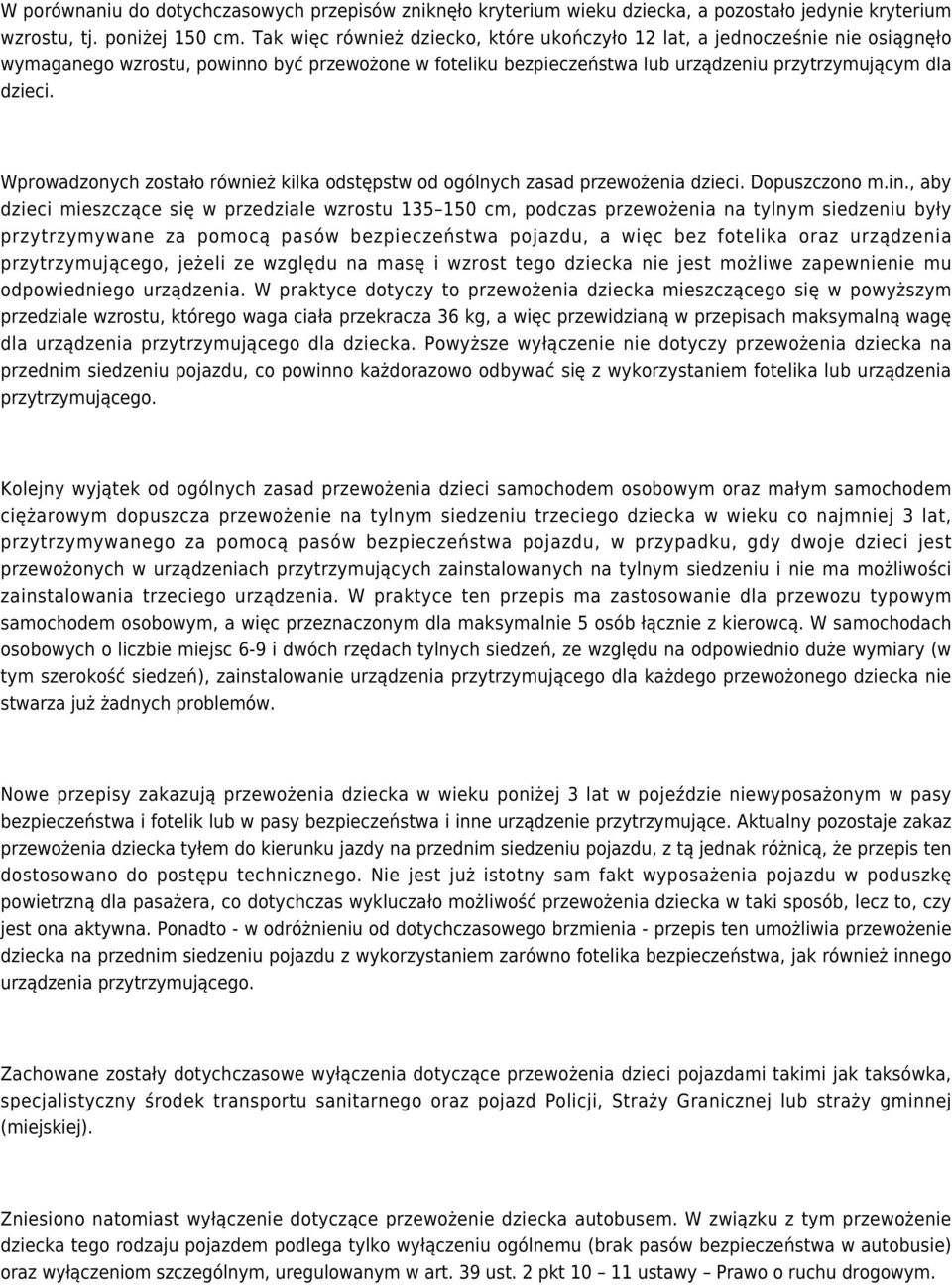 Wprowadzonych zostało również kilka odstępstw od ogólnych zasad przewożenia dzieci. Dopuszczono m.in.