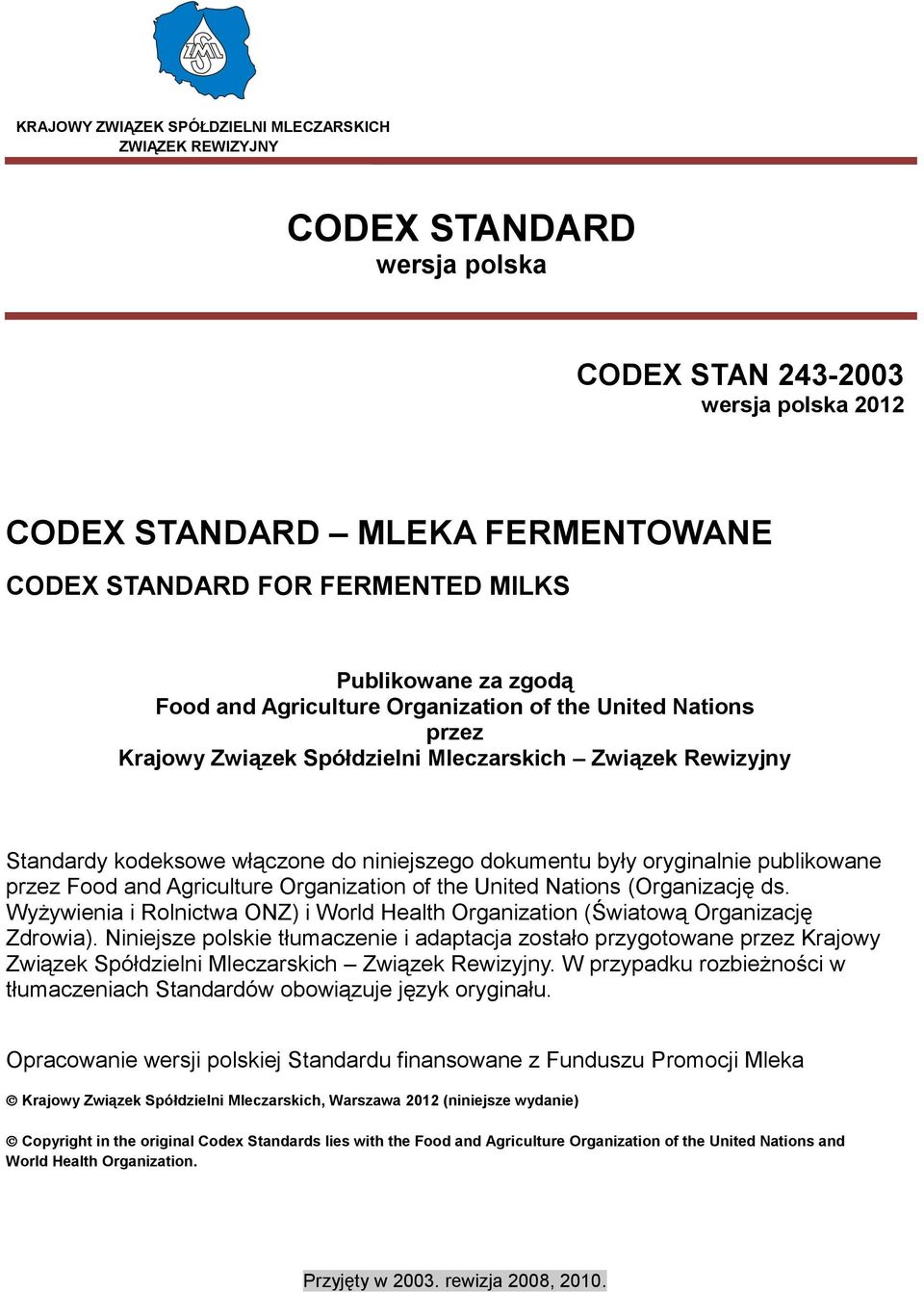były oryginalnie publikowane przez Food and Agriculture Organization of the United Nations (Organizację ds. Wyżywienia i Rolnictwa ONZ) i World Health Organization (Światową Organizację Zdrowia).