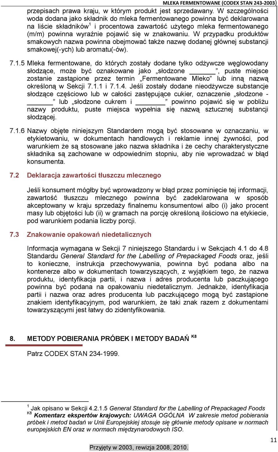 w znakowaniu. W przypadku produktów smakowych nazwa powinna obejmować także nazwę dodanej głównej substancji smakowej(-ych) lub aromatu(-ów). 7.1.