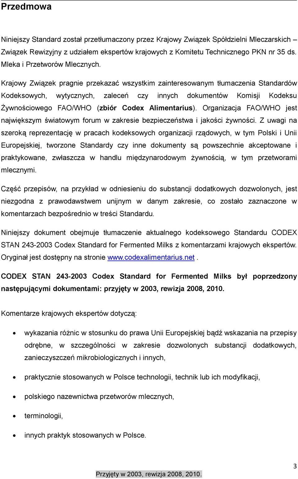 Krajowy Związek pragnie przekazać wszystkim zainteresowanym tłumaczenia Standardów Kodeksowych, wytycznych, zaleceń czy innych dokumentów Komisji Kodeksu Żywnościowego FAO/WHO (zbiór Codex