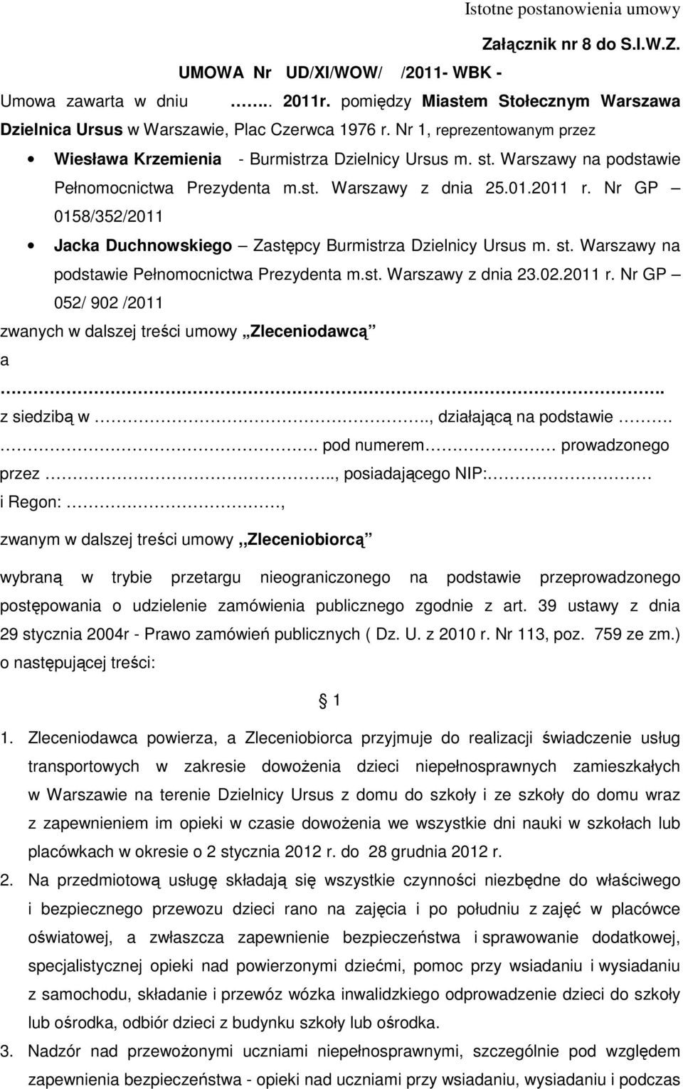 Nr GP 0158/352/2011 Jacka Duchnowskiego Zastępcy Burmistrza Dzielnicy Ursus m. st. Warszawy na podstawie Pełnomocnictwa Prezydenta m.st. Warszawy z dnia 23.02.2011 r.