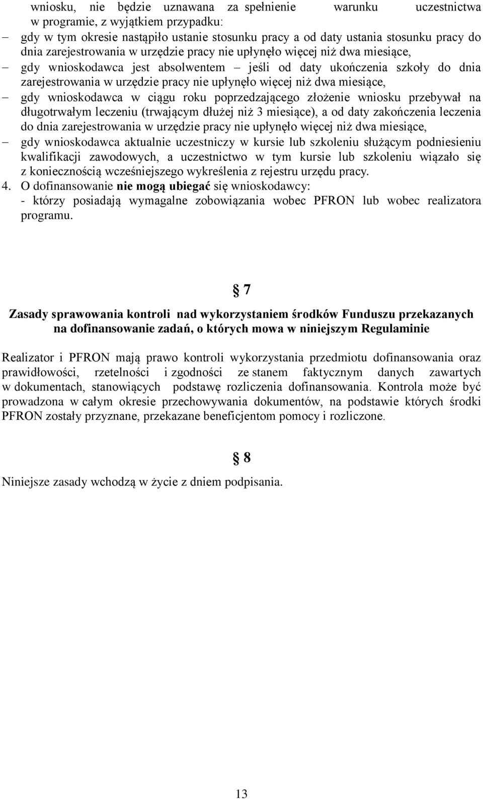 niż dwa miesiące, gdy wnioskodawca w ciągu roku poprzedzającego złożenie wniosku przebywał na długotrwałym leczeniu (trwającym dłużej niż 3 miesiące), a od daty zakończenia leczenia do dnia