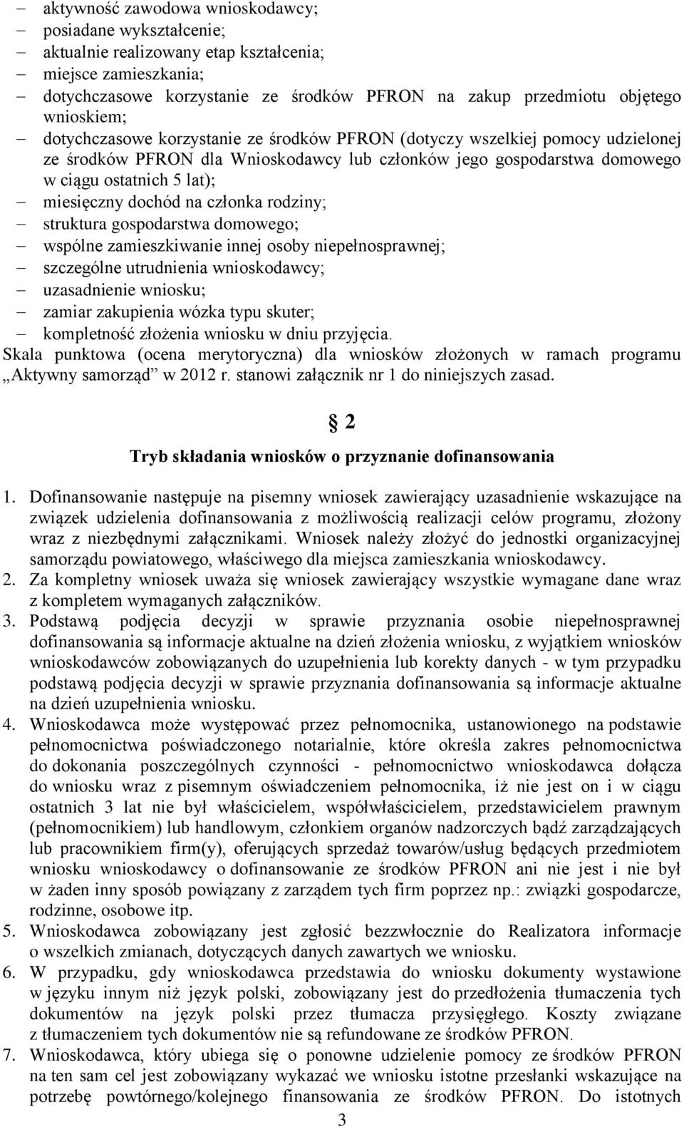 miesięczny dochód na członka rodziny; struktura gospodarstwa domowego; wspólne zamieszkiwanie innej osoby niepełnosprawnej; szczególne utrudnienia wnioskodawcy; uzasadnienie wniosku; zamiar