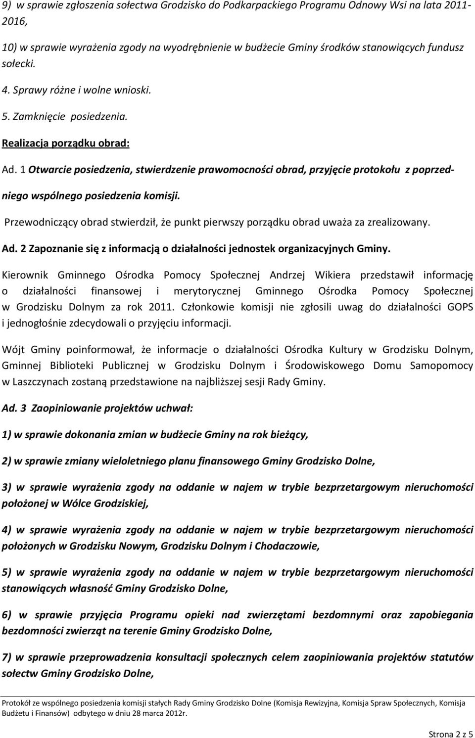 1 Otwarcie posiedzenia, stwierdzenie prawomocności obrad, przyjęcie protokołu z poprzed- niego wspólnego posiedzenia komisji.