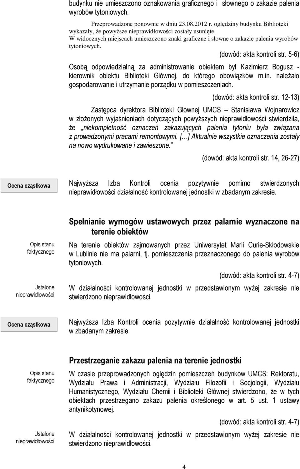 5-6) Osobą odpowiedzialną za administrowanie obiektem był Kazimierz Bogusz - kierownik obiektu Biblioteki Głównej, do którego obowiązków m.in. naleŝało gospodarowanie i utrzymanie porządku w pomieszczeniach.