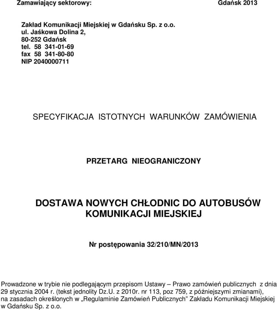 KOMUNIKACJI MIEJSKIEJ Nr postępowania 32/210/MN/2013 Prowadzone w trybie nie podlegającym przepisom Ustawy Prawo zamówień publicznych z dnia 29 stycznia
