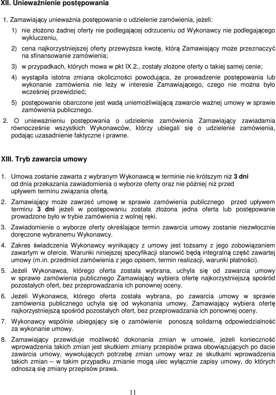 oferty przewyższa kwotę, którą Zamawiający może przeznaczyć na sfinansowanie zamówienia; 3) w przypadkach, których mowa w pkt IX.2.
