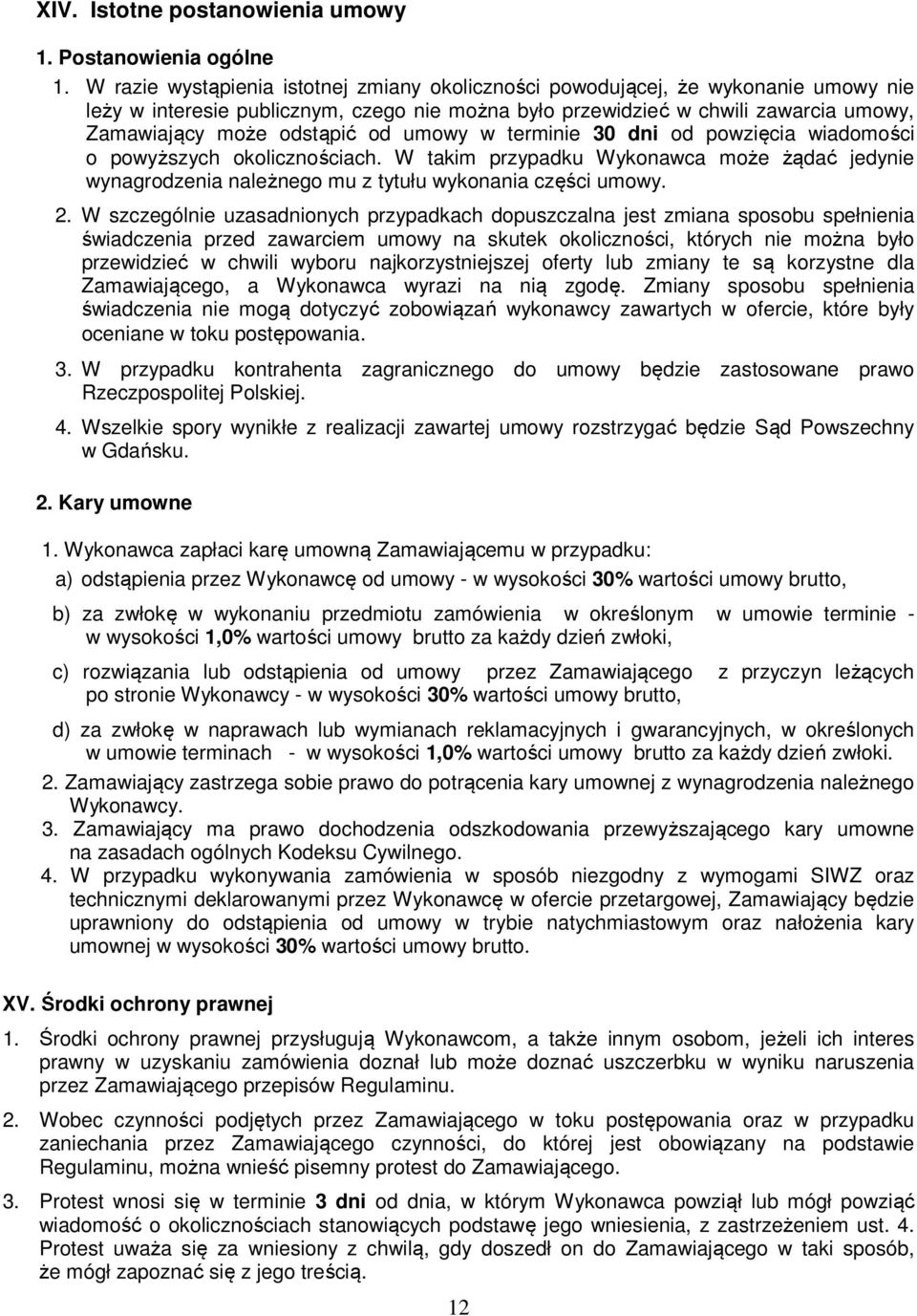 od umowy w terminie 30 dni od powzięcia wiadomości o powyższych okolicznościach. W takim przypadku Wykonawca może żądać jedynie wynagrodzenia należnego mu z tytułu wykonania części umowy. 2.