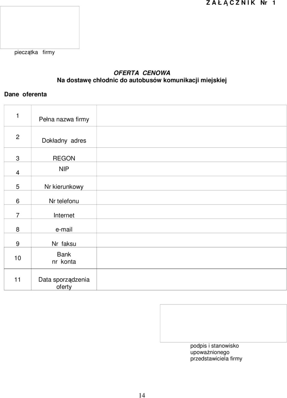 REGON 4 NIP 5 Nr kierunkowy 6 Nr telefonu 7 Internet 8 e-mail 9 Nr faksu 10 Bank nr