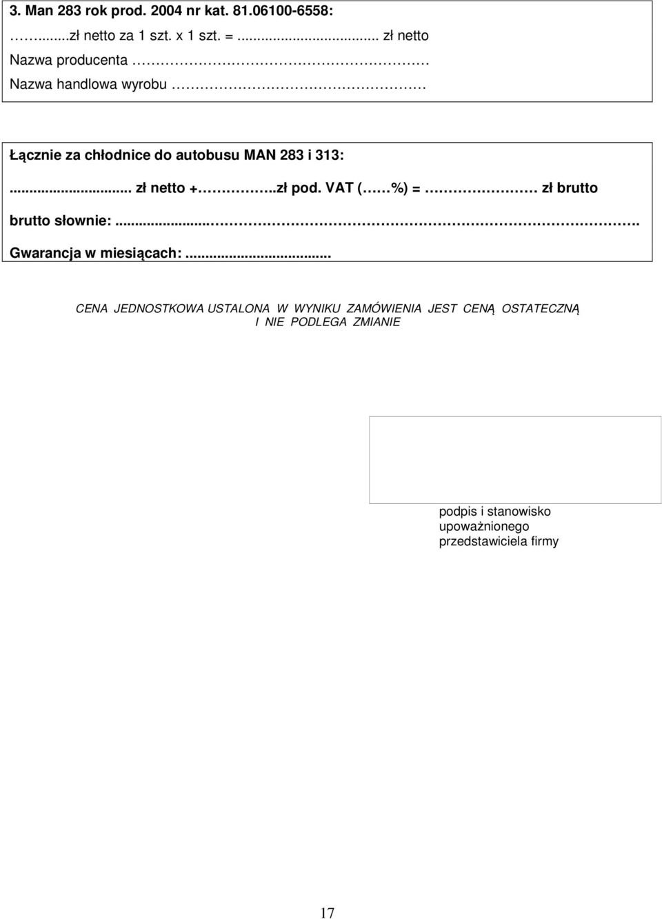 .zł pod. VAT ( %) = zł brutto brutto słownie:.... Gwarancja w miesiącach:.