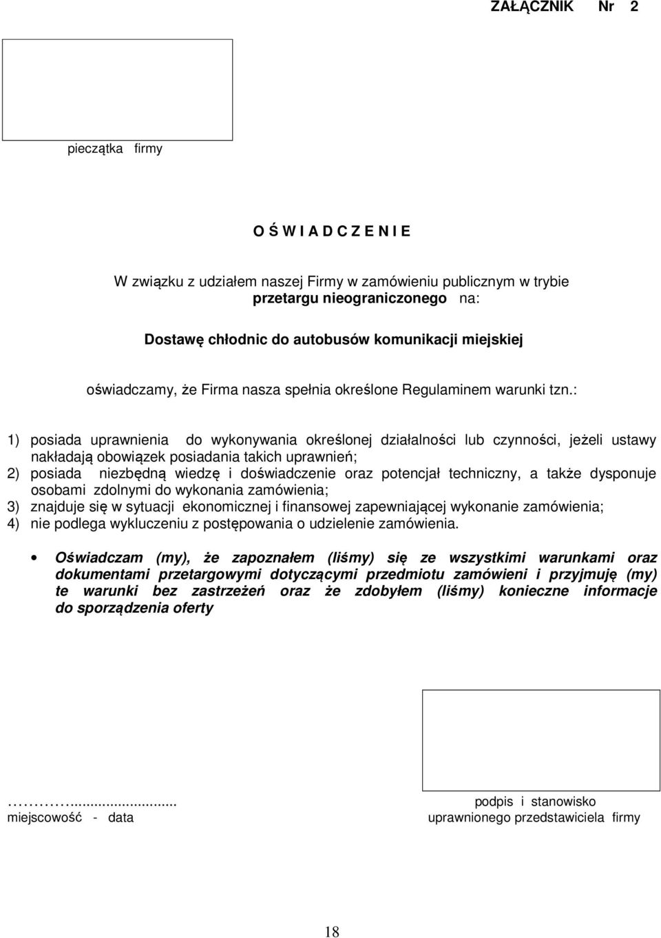 : 1) posiada uprawnienia do wykonywania określonej działalności lub czynności, jeżeli ustawy nakładają obowiązek posiadania takich uprawnień; 2) posiada niezbędną wiedzę i doświadczenie oraz