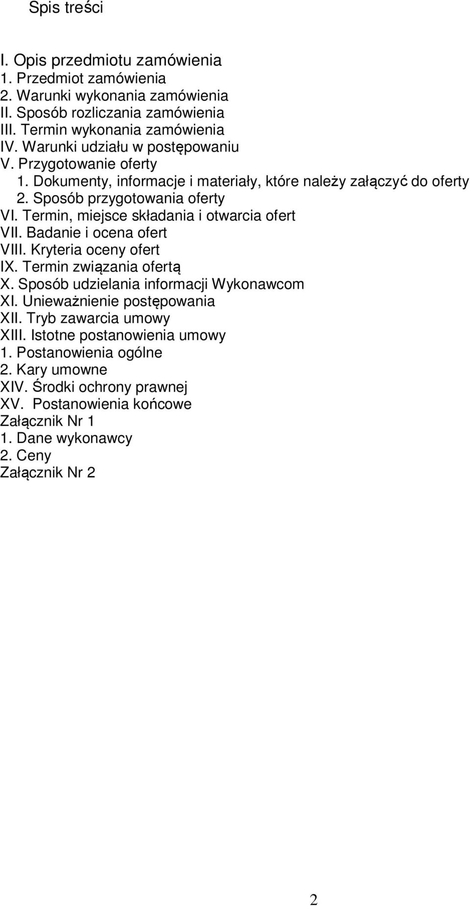Termin, miejsce składania i otwarcia ofert VII. Badanie i ocena ofert VIII. Kryteria oceny ofert IX. Termin związania ofertą X. Sposób udzielania informacji Wykonawcom XI.