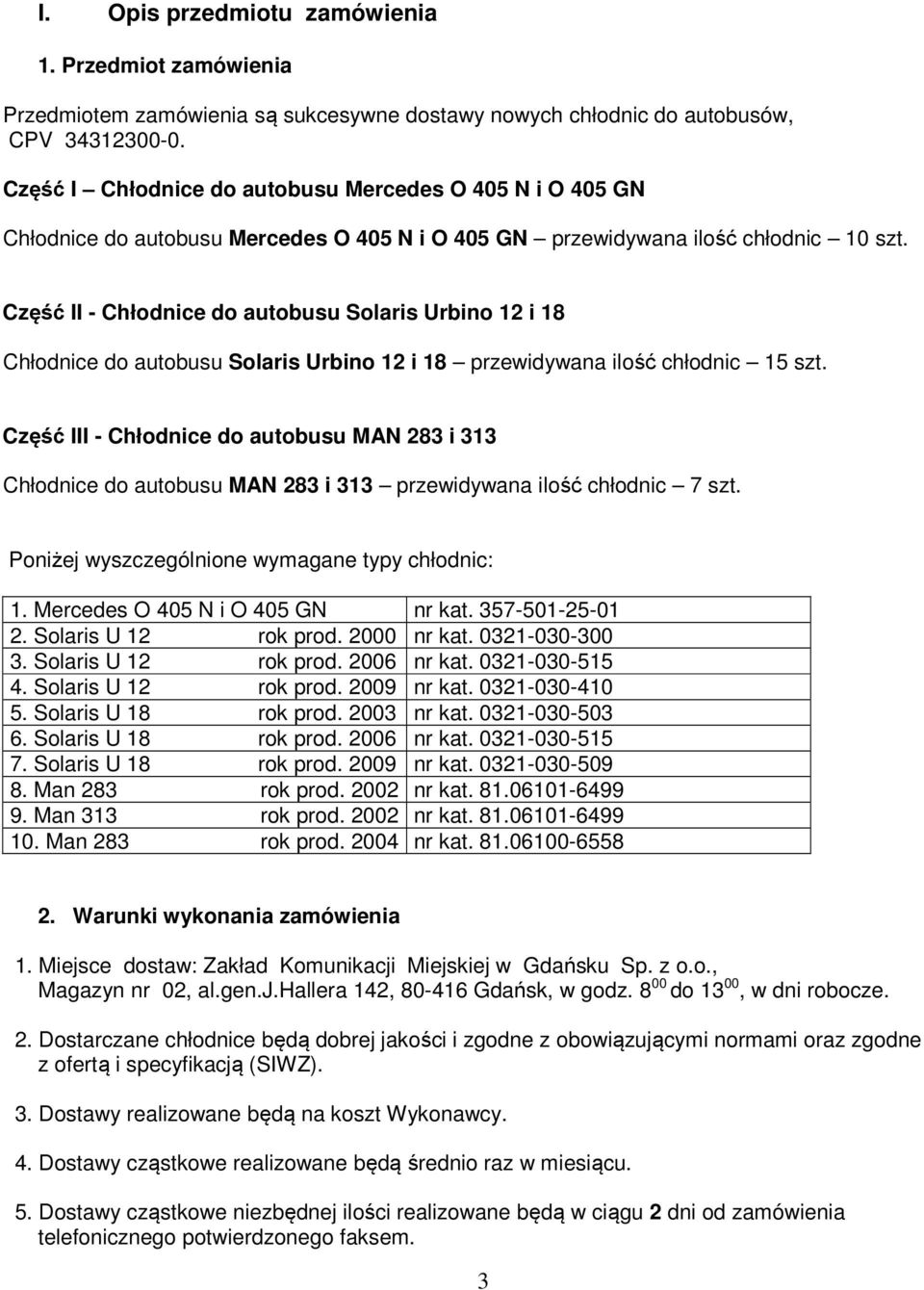 Część II - Chłodnice do autobusu Solaris Urbino 12 i 18 Chłodnice do autobusu Solaris Urbino 12 i 18 przewidywana ilość chłodnic 15 szt.