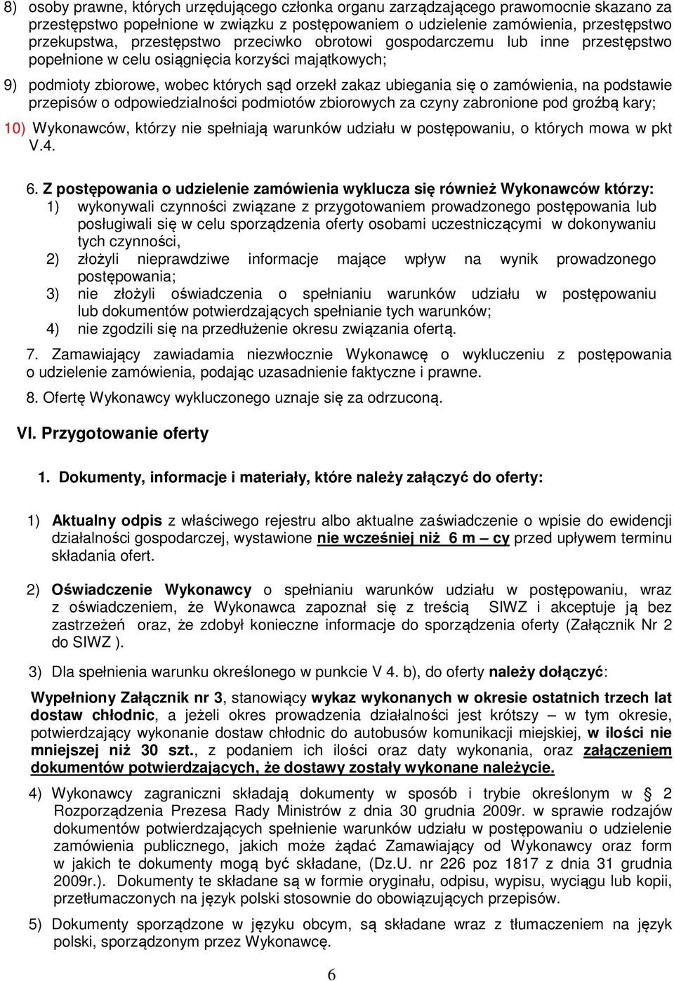 zamówienia, na podstawie przepisów o odpowiedzialności podmiotów zbiorowych za czyny zabronione pod groźbą kary; 10) Wykonawców, którzy nie spełniają warunków udziału w postępowaniu, o których mowa w