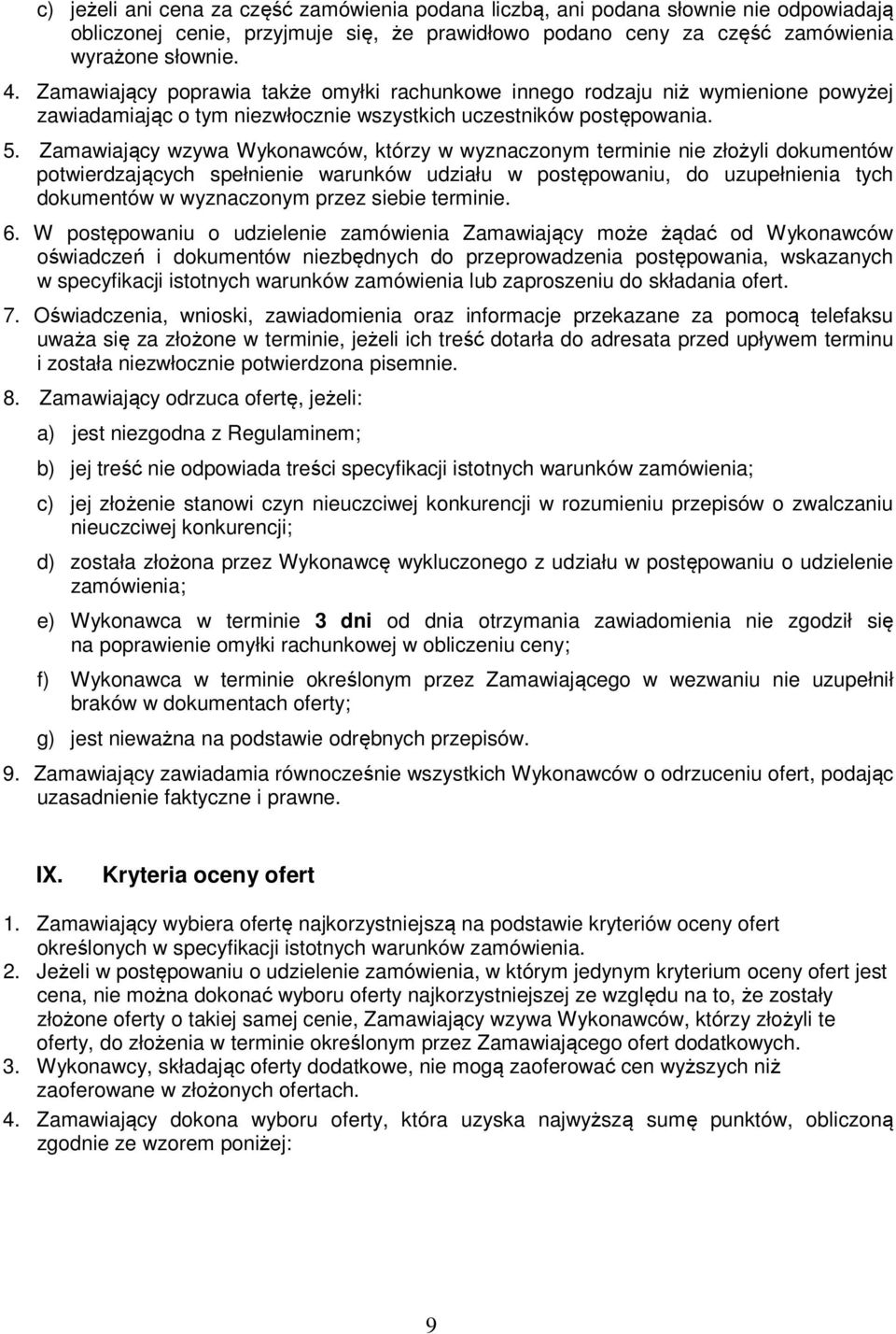 Zamawiający wzywa Wykonawców, którzy w wyznaczonym terminie nie złożyli dokumentów potwierdzających spełnienie warunków udziału w postępowaniu, do uzupełnienia tych dokumentów w wyznaczonym przez